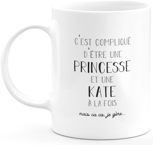 quotedazur - Mug Prénom Kate Compliqué D'Être Une Princesse Et Une Kate Mais Ca Va Je Gère - Cadeau Humour Prénom - Idée Cadeau Famille Saint Valentin - Tasse Prénom Kate - Idéal Pour Noël Au Bureau