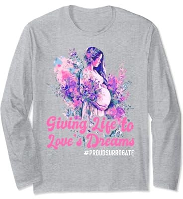 Giving Life To Love's Dreams - Surrogate Mother Long Sleeve T-Shirt