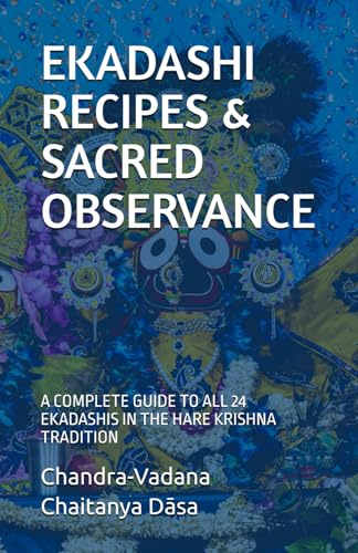 EKADASHI RECIPES & SACRED OBSERVANCE: A COMPLETE GUIDE TO ALL 24 EKADASHIS IN THE HARE KRISHNA TRADITION