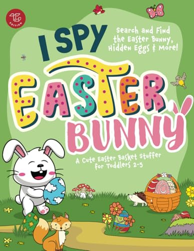 I Spy Easter Bunny: Search and Find the Easter Bunny, Hidden Eggs & More! A Cute Easter Basket Stuffer for Toddlers 2-5
