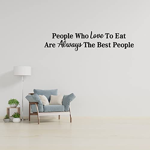 Wandaufkleber mit Aufschrift People Who Love To Eat Are Always The Best People, Vinyl, für Schlafzimmer, Wohnzimmer, 55,9 cm