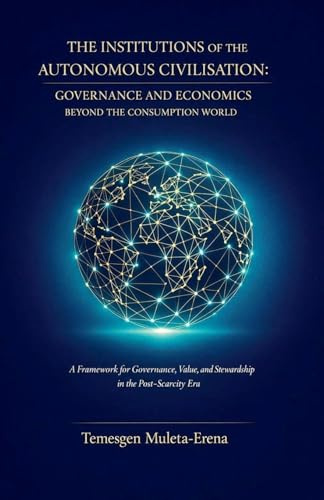 The Institutions of the Autonomous Civilisation: Governance and Economics Beyond the Consumption World