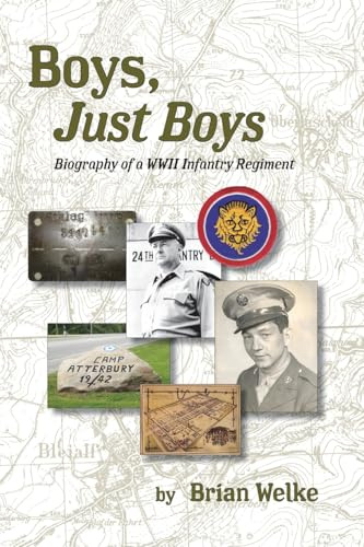 Boys, Just Boys: Biography of a WWII Infantry Regiment