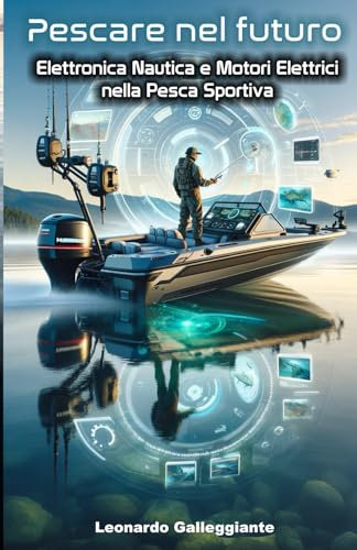 Pescare nel Futuro: Elettronica Nautica e Motori Elettrici nella Pesca Sportiva