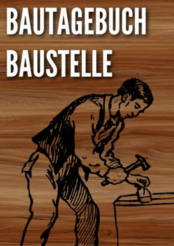 Bautagebuch Baustelle: Ein Hausbau Planer für Häuslebauer und Hausbesitzer die den Traum vom eigenen Haus verwirklichen wollen. Dokumentiere übersichtlich den Baufortschritt deines Eigenheim
