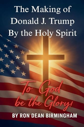The Making of Donald J. Trump By the Holy Spirit