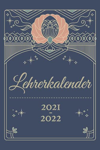 Lehrerkalender 2021-2022: Kalender für Lehrerinnen und Lehrer zur Planung und Unterrichtsvorbereitung / Lehrerplaner, Schuljahr 2021/2022, A5, 170 Seiten, Art Deco Stil mit Dunkelblau und Gold
