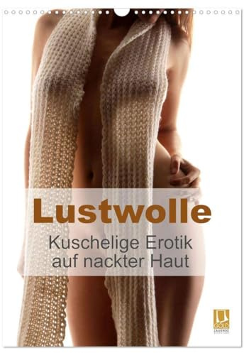 Lustwolle (Wandkalender 2026 DIN A3 hoch), CALVENDO Monatskalender: Lust auf Wolle macht Wollust. Kuschelige Erotik auf nackter Haut (CALVENDO Erotik)