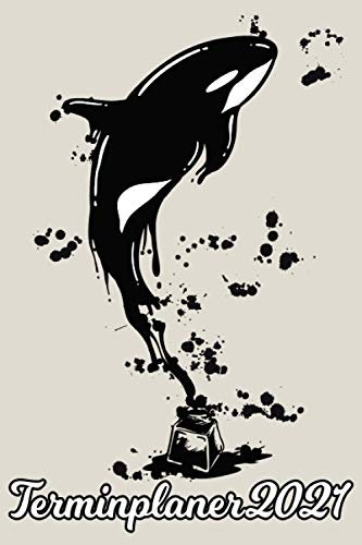 Terminplaner 2021: Orca Orka Killerwal Tinte / Wochenplaner zum notieren, organisieren und planen DIN A5. Kalender / Terminkalender / Monats- / Tagesübersicht / Kontakt- / Geburtstags listen