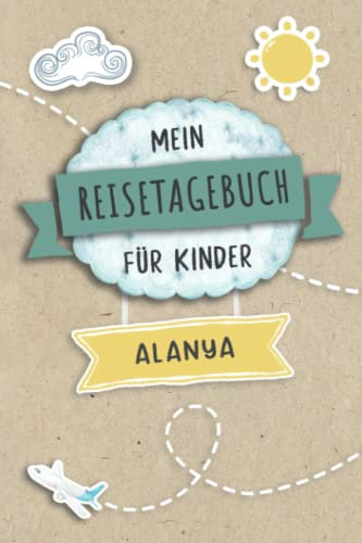 Reisetagebuch für Kinder Alanya: Türkei Urlaubstagebuch zum Ausfüllen,Eintragen,Malen,Einkleben für Ferien & Urlaub A5, Aktivitätsbuch & Tagebuch ... Kinder Buch für Reise & unterwegs