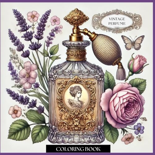 VINTAGE PERFUME COLORING BOOK: A Luxurious Exploration of Classic Fragrances and Elegant Bottles for Coloring Enthusiasts (Serenity and Spirit: A ... Bowls, Lanterns, Mandalas, and More, Band 4)