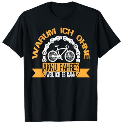 Warum Ich Ohne Akku Fahre Weil Ich Es Kann für Radfahrer T-Shirt