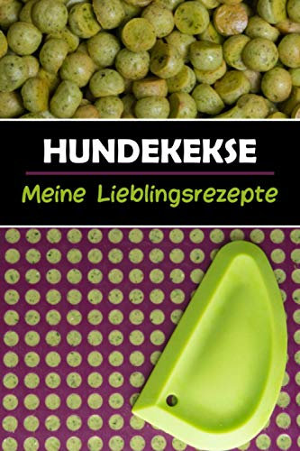 Hundekekse: Meine Lieblingsrezepte: DIY Rezeptbuch zum Selberschreiben / Ausfüllen für Hundekeks-Rezepte aus der Backmatte