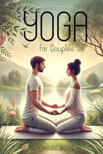 Yoga for Couples: Strengthening your Emotional and Physical Connection through Partner Yoga (Smart Reads: Understanding the World)