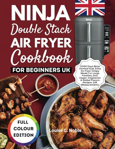NINJA DOUBLE STACK AIR FRYER COOKBOOK FOR BEGINNERS UK: 2000 Days Ninja Vertical Dual Zone Air Fryer Crispy Meals For Large Families, Incl. Vegan, Vegetarian & Global Flavors Recipes. |UK Measurements