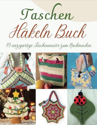 Taschen Häkeln Buch: 19 einzigartige Taschenmuster zum Nachmachen