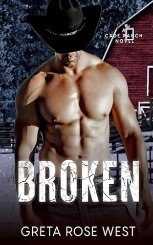 BROKEN: A Military Cowboys of Cade Ranch Novel (The Cade Ranch Series Book 2) (English Edition)