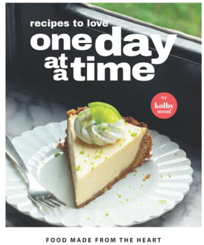 Recipes to Love One Day at a Time: Food Made from The Heart