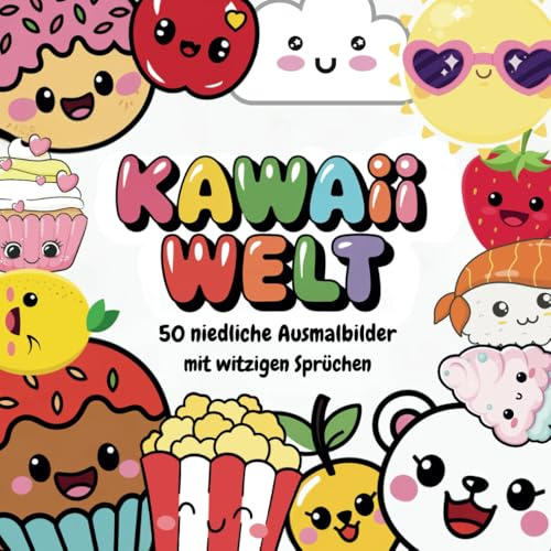 Kawaii Welt! 50 Niedliche Bilder & Witzige Sprüche: Das ultimative Kawaii-Malbuch – Süß, lustig & kreativ! Für Kinder & Erwachsene – Einfach ausmalen, lachen und entspannen!