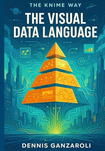 The Visual Data Language: 2nd Edition (The KNIME Way, Band 1)