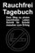 Rauchfrei Tagebuch: Dein Weg zu einem rauchfreien Leben Schritt für Schritt Messbar zum Erfolg - Die Reise zur Freiheit und Gesundheit beginnt hier!