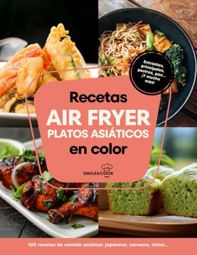 Recetas air fryer platos asiáticos en color: Libro de recetas air fryer español con 100 recetas de comida asiática: japonesa, coreana, china, vietnamita...