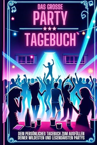 Das große Partytagebuch: Dein persönliches Tagebuch zum Ausfüllen deiner wildesten und legendärsten Partys