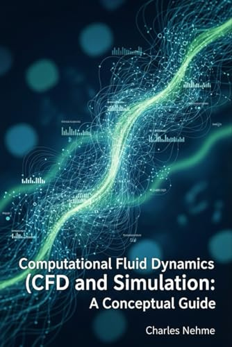 Computational Fluid Dynamics (CFD) and Simulation: A Conceptual Guide