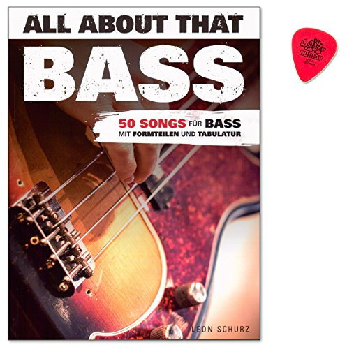 All About That Bass von Leon Schurz enthält 50 Arrangements weltbekannter Hits aller Genres für Bassgitarre - Noten, Tabulatur mit Dunlop Plek - BOE7820 9783865439307