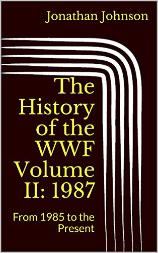 The History of the WWF Volume II: 1987: From 1985 to the Present (English Edition)
