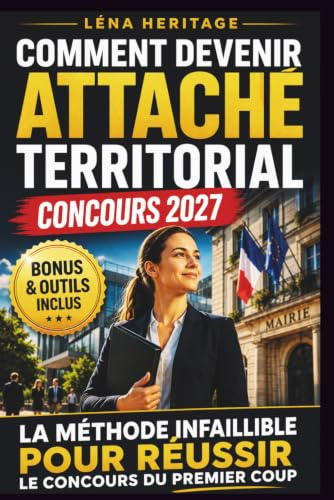 COMMENT DEVENIR ATTACHÉ TERRITORIAL?: La méthode infaillible pour réussir le concours du premier coup