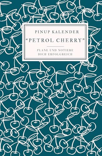 Pinup Kalender Petrol Cherry: Plane und notiere dich erfolgreich im Jahr 2024! Mit Jahres-, Ferien-, Monats-, Wochenübersichten, genügend Platz für Notizen aller Art und einem hochwertigen Design!