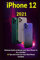 iPhone 12: 2021Ultimate Guide to Master your New iPhone 12, Pro, and Max. 25 Tips and Tricks for Your New Phone Included.