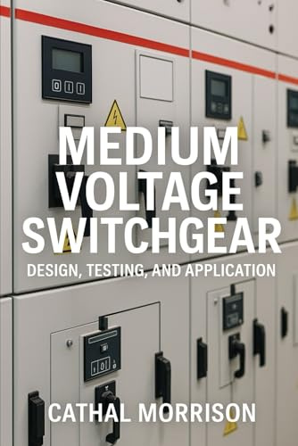 Medium Voltage Switchgear: Design, Testing and Application