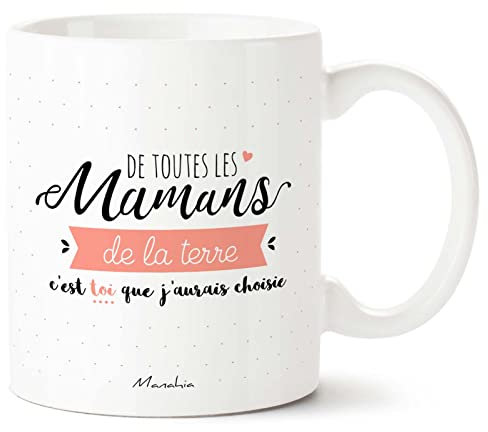 Manahia Mug Cadeau Maman Tasse - De toutes les Mamans de la Terre, c'est toi que j'aurais choisie - Avec Boite Kraft - Imprimé en France - 330 mL Céramique - Future Maman - Fête Des Mères