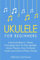 Ukulele: For Beginners - Bundle - The Only 4 Books You Need to Learn Ukulele Lessons, Ukulele Chords and How to Play Ukulele Music Today