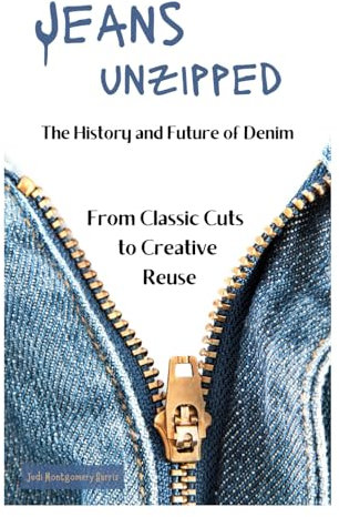 Jeans Unzipped: The History and Future of Denim, From Classic Cuts to Creative Reuse