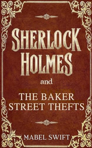 Sherlock Holmes and The Baker Street Thefts (Sherlock Holmes Mystery, Band 4)