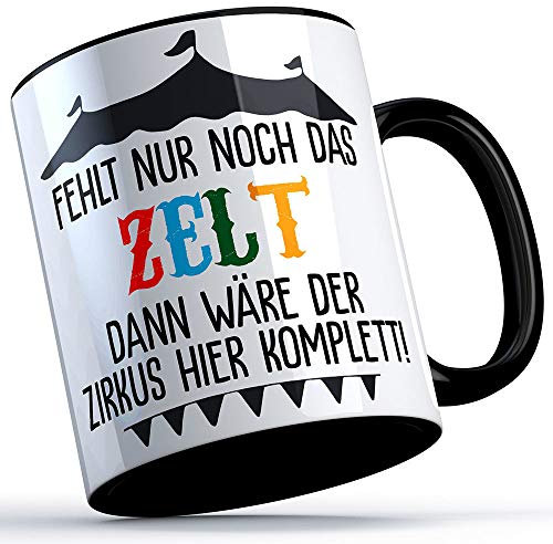 Fehlt nur noch das Zelt dann wäre der Zirkus hier komplett Tasse Sprüchetasse Geschenkidee Büro Arbeit Chef Kollegen Geschenk Weihnachten Geburtstag (5 Farben), Farbe: Schwarzer Henkel