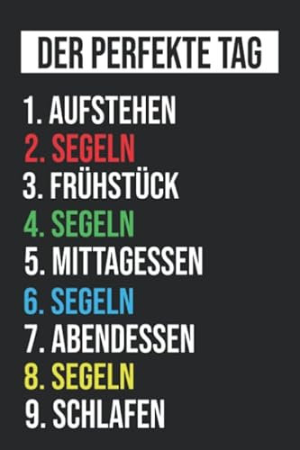 Mein perfekter Tag Aufwachen Segeln Frühstück Segeln Mittagessen Segeln Abendessen Segeln Schlafen: Segeln Notizbuch / Geschenk Tagebuch, Segeln ... Zoll, Notizbuch liniert, Tagebuch, stilvoll