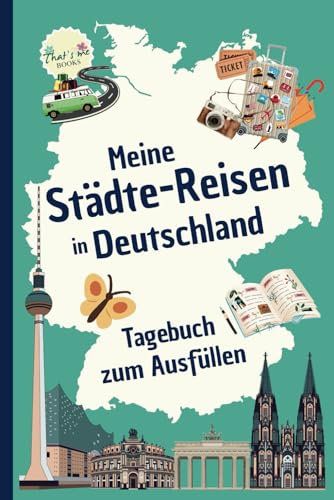 Meine Städte-Reisen in Deutschland - Tagebuch zum Ausfüllen: Wertvolle Erinnerungen mit großem Spaß festhalten