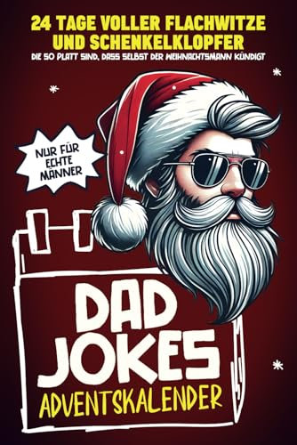 Dad Jokes Adventskalender: 24 Tage voller Flachwitze und Schenkelklopfer, die so platt sind, dass selbst der Weihnachtsmann kündigt | Perfekt für alle Männer und Väter