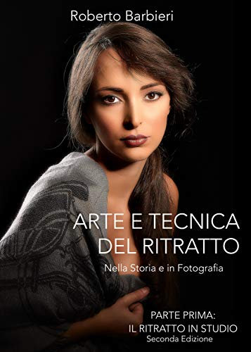 Arte e Tecnica del Ritratto: Nella Storia e in Fotografia