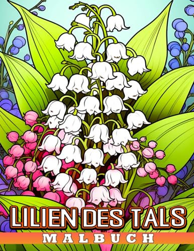 Lilien des Tals Malbuch: Prächtige Blumenmalvorlagen mit unglaublichen Illustrationen für Erwachsene Jungen Mädchen | Entspannung & Stressabbau