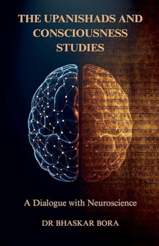 The Upanishads and Consciousness Studies: A Dialogue with Neuroscience