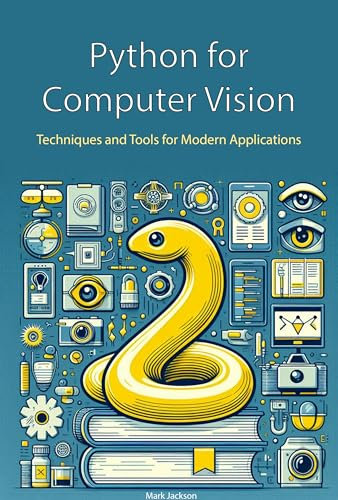 Python for Computer Vision: Techniques and Tools for Modern Applications (English Edition)