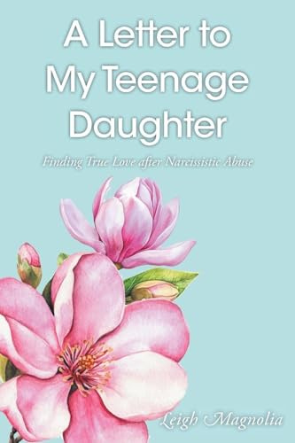 A Letter to My Teenage Daughter: Finding True Love After Narcissistic Abuse