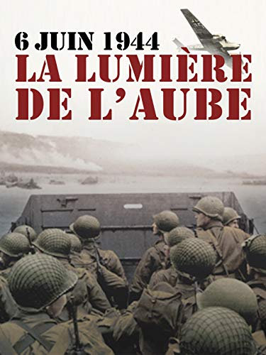 6 juin 1944, la lumière de l'aube