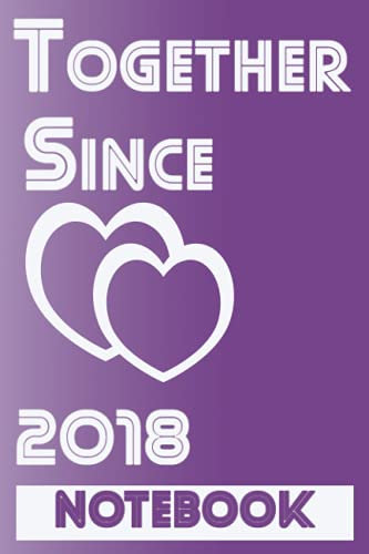 Together since 2018 Notebook: Happy Celebration Gift For Your Best Years Together