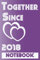 Together since 2018 Notebook: Happy Celebration Gift For Your Best Years Together